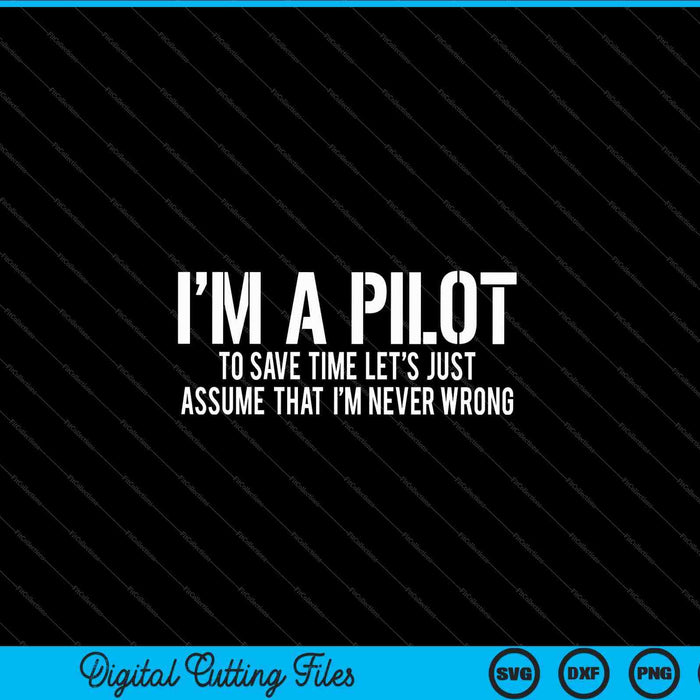 I'm A Pilot To Save Time  Never Wrong Aviation SVG PNG Cutting Printable Files