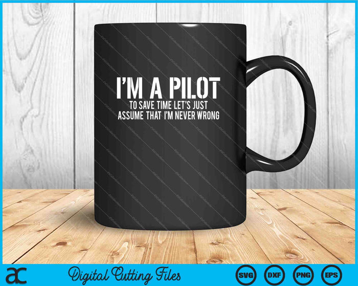 I'm A Pilot To Save Time  Never Wrong Aviation SVG PNG Cutting Printable Files