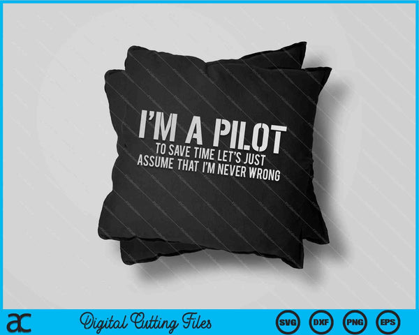 I'm A Pilot To Save Time  Never Wrong Aviation SVG PNG Cutting Printable Files