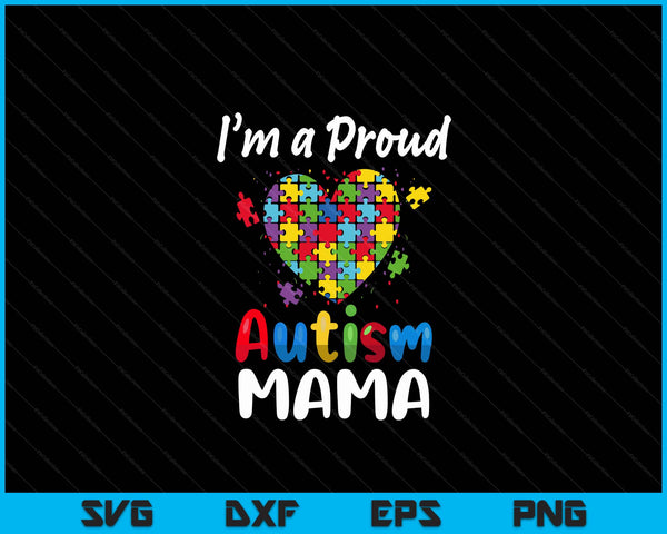 I'm A Proud Autism Mama  Mother Day Women Heart Gift SVG PNG Digital Cutting Files