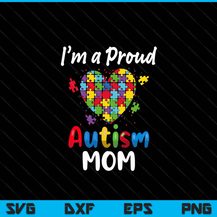 I'm A Proud Autism Mom  Mother Mommy Women Heart Gift SVG PNG Digital Cutting Files