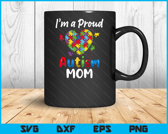 I'm A Proud Autism Mom  Mother Mommy Women Heart Gift SVG PNG Digital Cutting Files