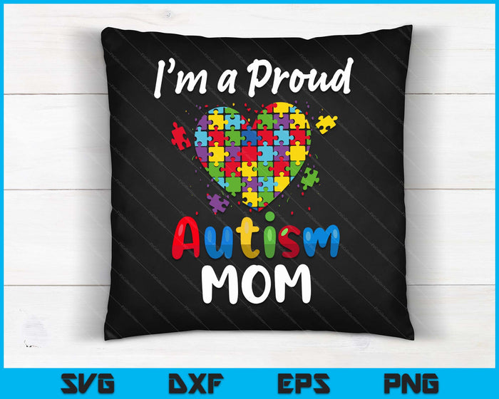 I'm A Proud Autism Mom  Mother Mommy Women Heart Gift SVG PNG Digital Cutting Files