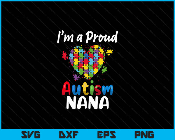 I'm A Proud Autism Nana  Fathers Day Heart Gifts SVG PNG Digital Cutting Files