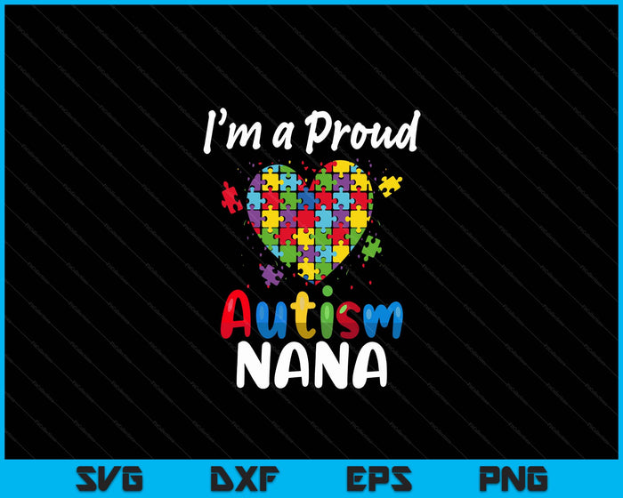 Ik ben een trotse autisme Nana Fathers Day Heart Gifts SVG PNG digitale snijbestanden
