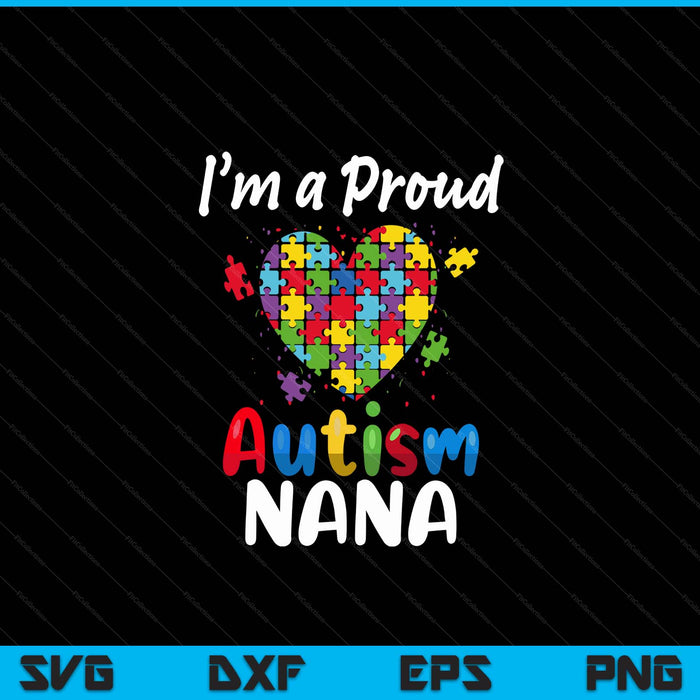 I'm a proud autism nana Fathers Day heart SVG cut file