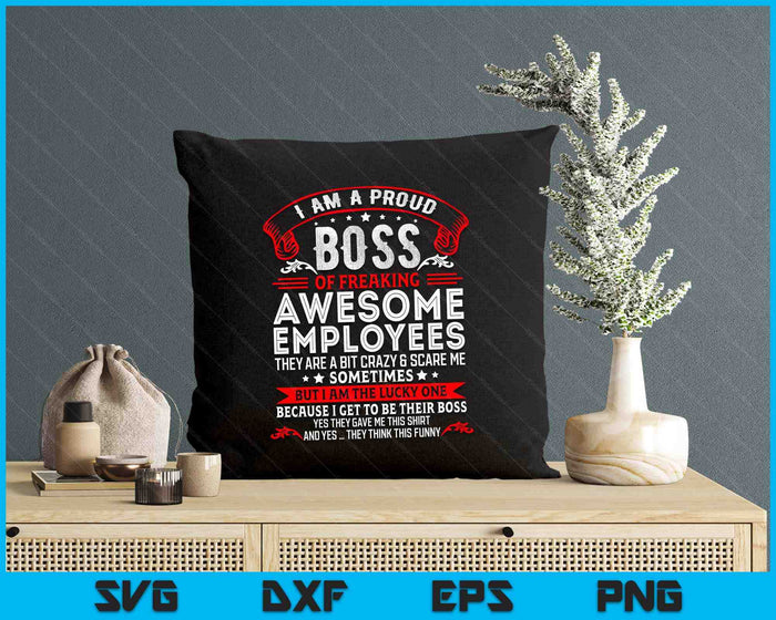 I'm A Proud Boss Of Freaking Awesome Employees SVG PNG Digital Printable Files