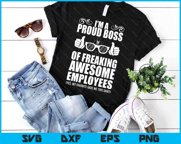 I'm A Proud Boss Of Freaking Awesome Employees SVG PNG Digital Printable Files