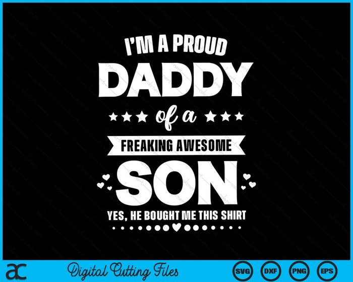 I'm A Proud Daddy Of A Freaking Awesome Son Funny SVG PNG Digital Cutting Files