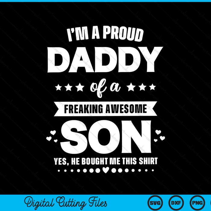 I'm A Proud Daddy Of A Freaking Awesome Son Funny SVG PNG Digital Cutting Files