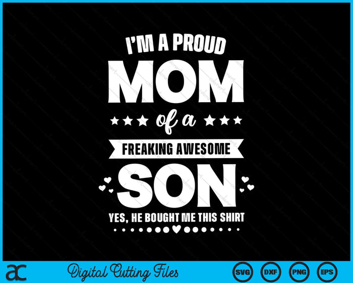 I'm A Proud Mom Of A Freaking Awesome Son Funny SVG PNG Digital Cutting Files