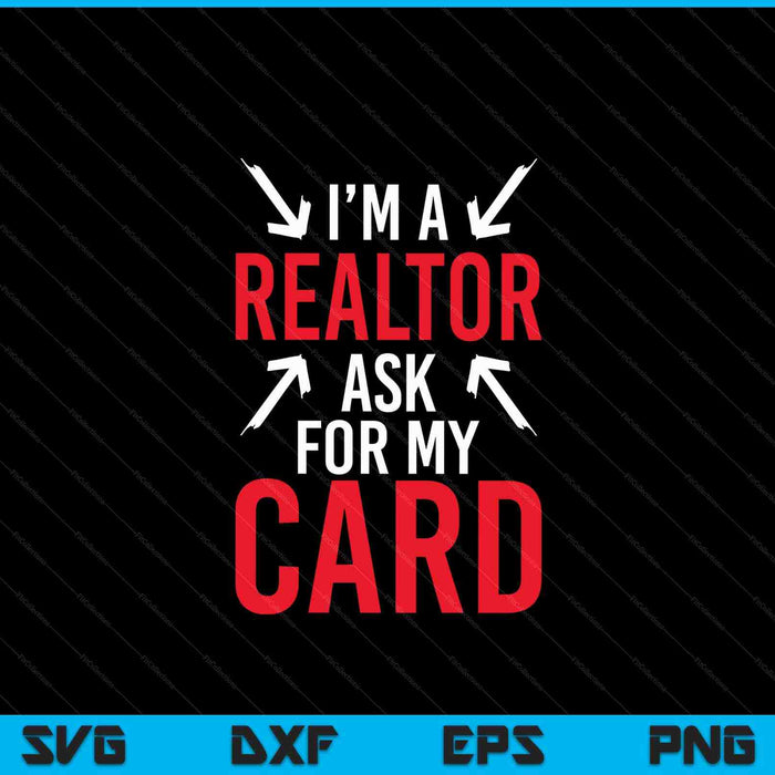 I'm a realtor ask for my card real estate agent SVG PNG cut file for Cricut
