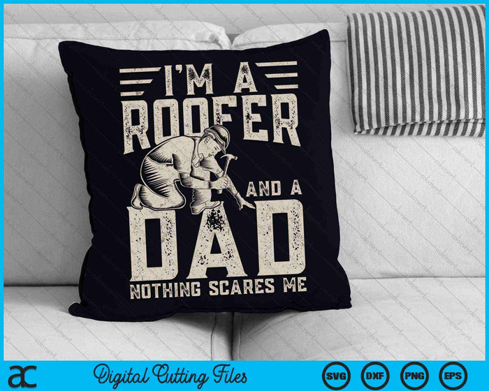I'm A Roofer And A Dad Nothing Scares Me Roofer Dad SVG PNG Digital Cutting Files