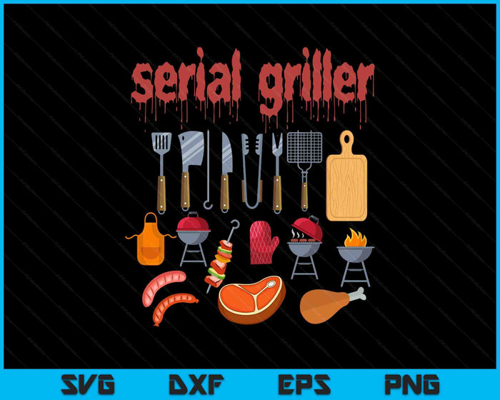 I'm A Serial Griller Funny Men Who Say BBQ Barbeque Grill SVG PNG Digital Printable Files