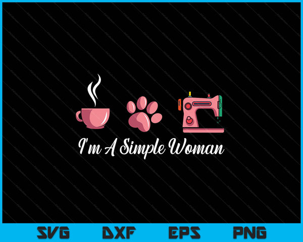 I'm a simple woman sewing machine women's day SVG cut file