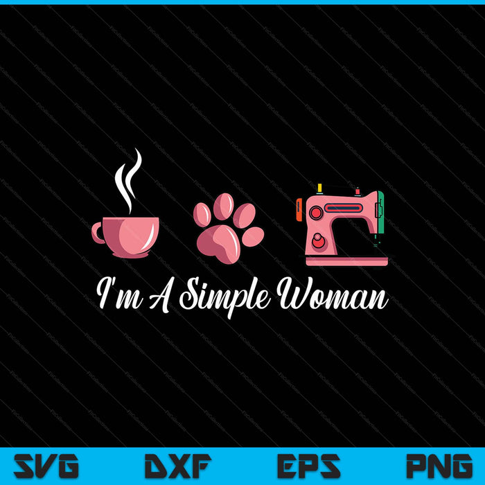 I'm a simple woman sewing machine women's day SVG cut file