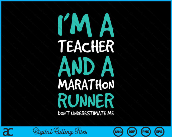 I’m A Teacher And A Marathon Runner Don’t Underestimate Me SVG PNG Digital Cutting Files