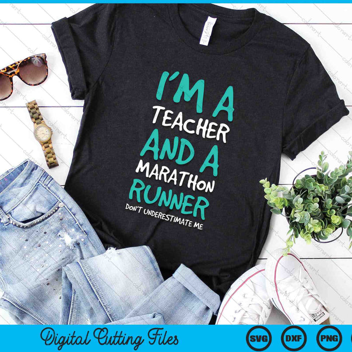 Ik ben een leraar en een marathonloper. Onderschat me niet. SVG PNG digitale snijbestanden