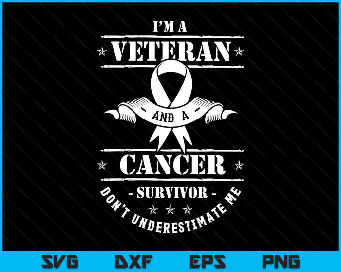 I'm A Veteran And A Cancer Survivor Don't Underestimate Me SVG PNG Digital Printable Files