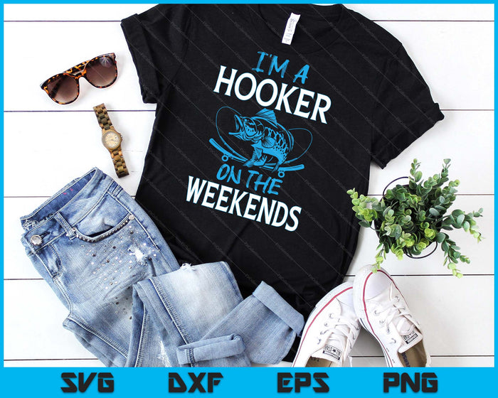 I'm A Weekend Hooker Dirty Fishing Humor Quote SVG PNG Digital Cutting File