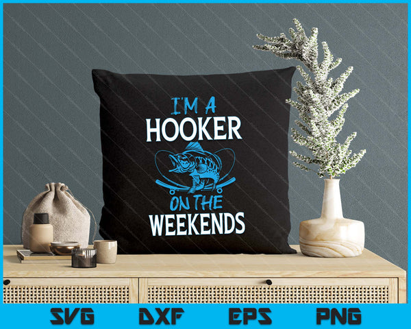 I'm A Weekend Hooker Dirty Fishing Humor Quote SVG PNG Digital Cutting File