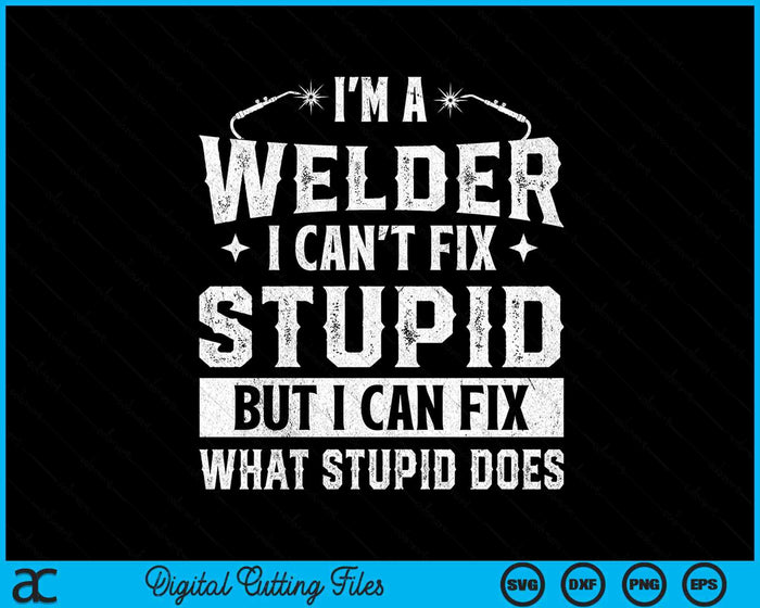 I'm A Welder I Can Fix It Welding Construction Iron Worker SVG PNG Digital Printable Files