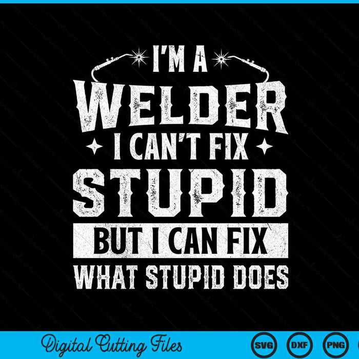 I'm A Welder I Can Fix It Welding Construction Iron Worker SVG PNG Digital Printable Files