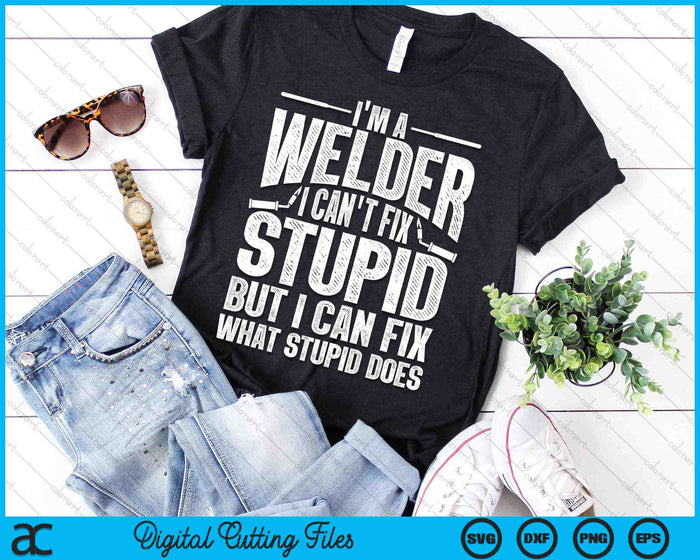 I'm A Welder I Can't Fix Stupid Cool Welding SVG PNG Digital Cutting Files