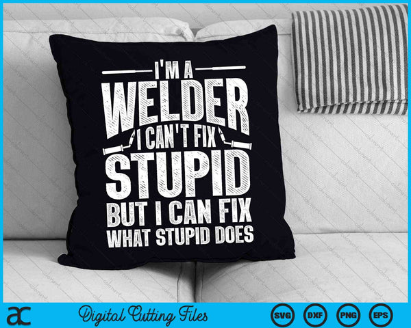 I'm A Welder I Can't Fix Stupid Cool Welding SVG PNG Digital Cutting Files