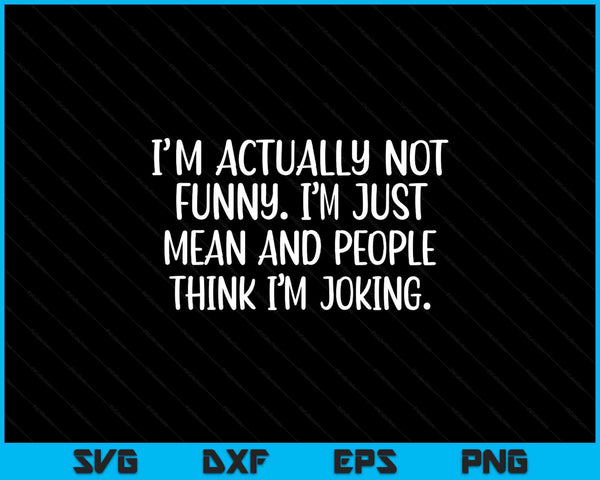 I'm actually not I'm just mean and people think I'm SVG cut file