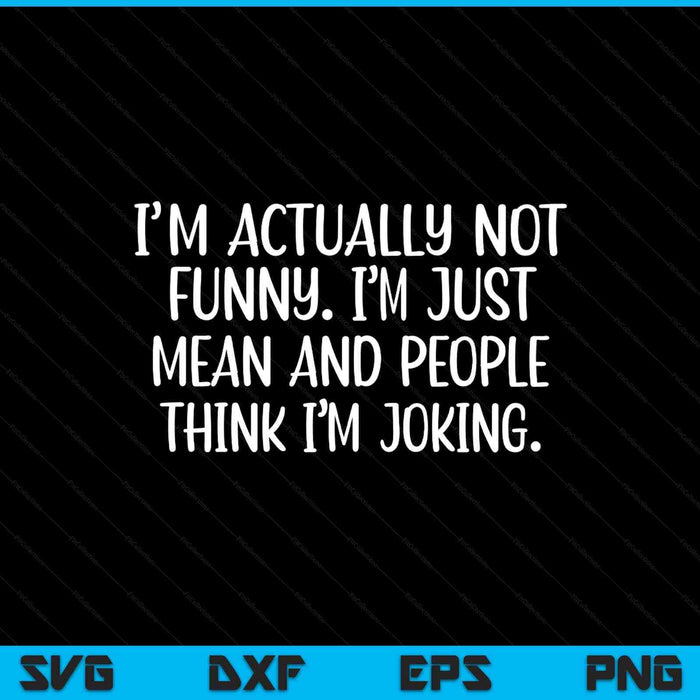 I'm actually not I'm just mean and people think I'm SVG PNG cut file for Cricut