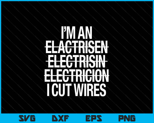 I'm An ... I Cut Wires Lineman Funny Electrician SVG PNG Digital Cutting File