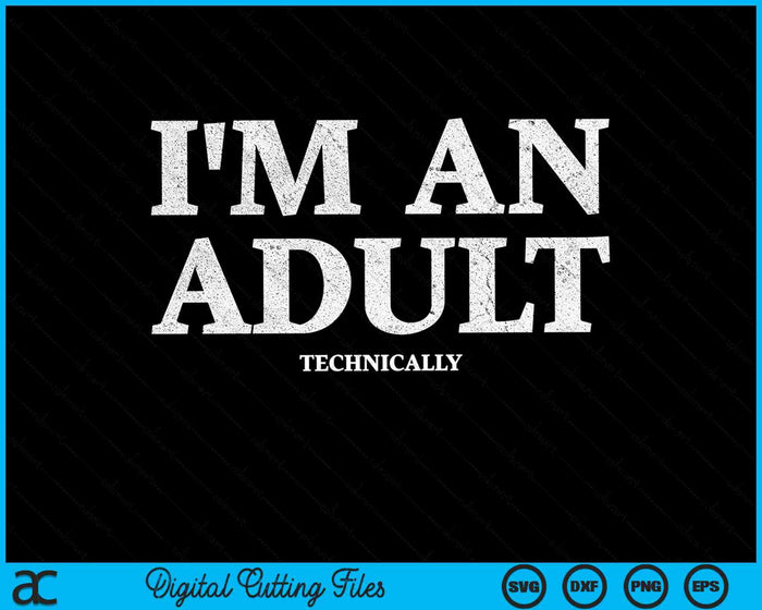 I'm An Adult Technically Funny 18th Birthday SVG PNG Digital Cutting Files