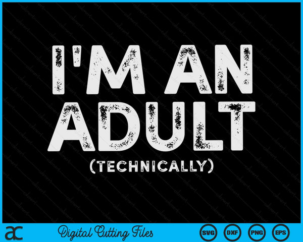 I'm An Adult Technically Funny 18th Birthday SVG PNG Digital Cutting Files