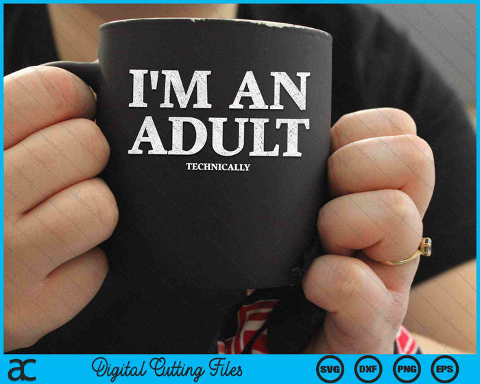 I'm An Adult Technically Funny 18th Birthday SVG PNG Digital Cutting Files