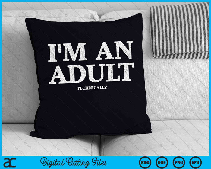 I'm An Adult Technically Funny 18th Birthday SVG PNG Digital Cutting Files