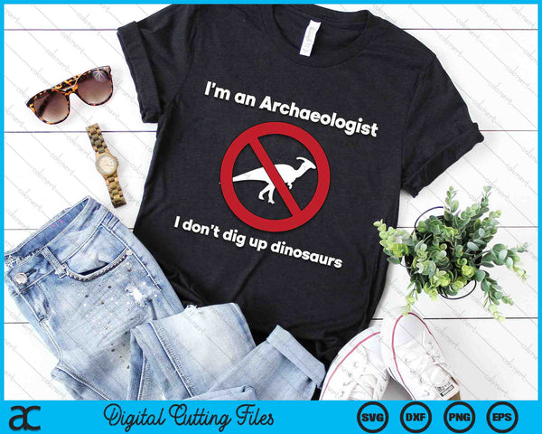 I’m An Archaeologist I Don’t Dig Up Dinosaurs SVG PNG Digital Cutting Files