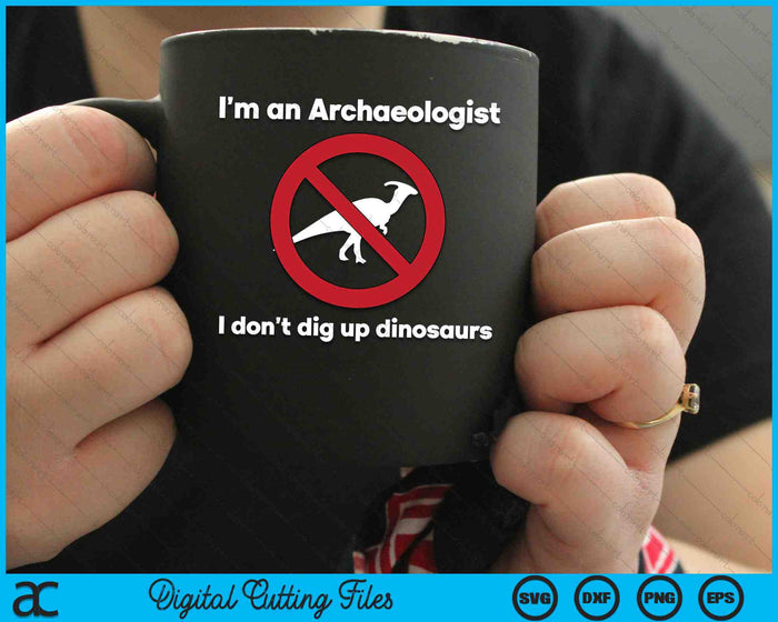 I’m An Archaeologist I Don’t Dig Up Dinosaurs SVG PNG Digital Cutting Files