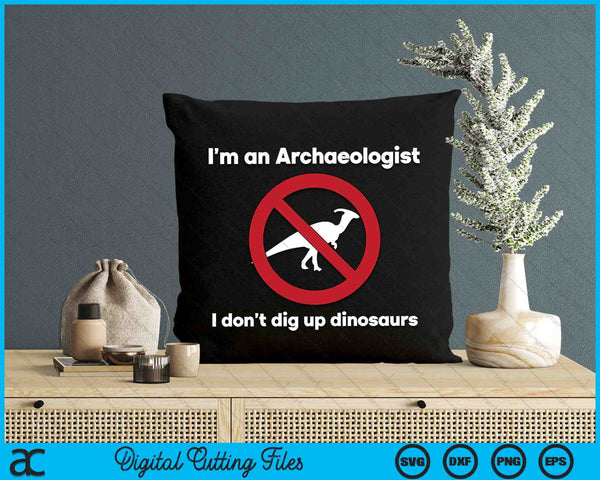 I’m An Archaeologist I Don’t Dig Up Dinosaurs SVG PNG Digital Cutting Files