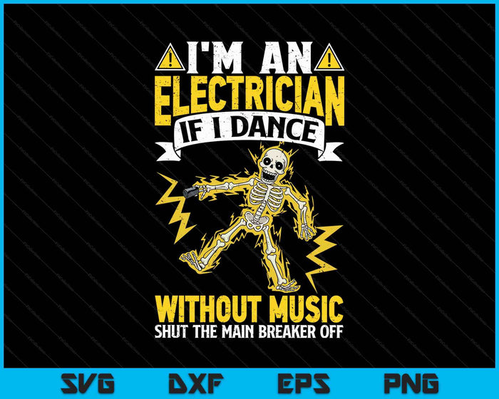 I'm An Electrician If I Dance Without Music Funny Skeleton SVG PNG Digital Printable Files