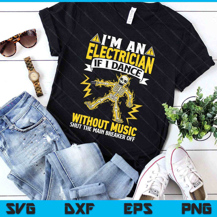 I'm An Electrician If I Dance Without Music Funny Skeleton SVG PNG Digital Printable Files