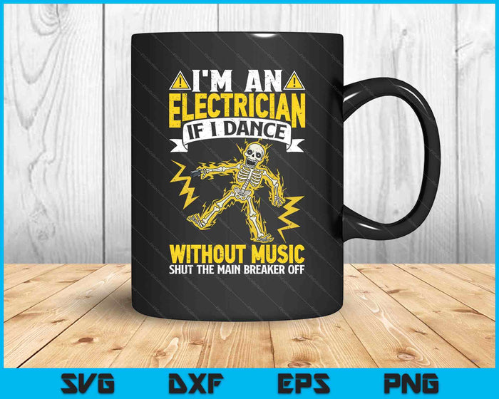I'm An Electrician If I Dance Without Music Funny Skeleton SVG PNG Digital Printable Files