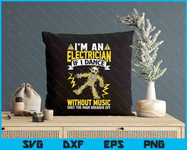 I'm An Electrician If I Dance Without Music Funny Skeleton SVG PNG Digital Printable Files