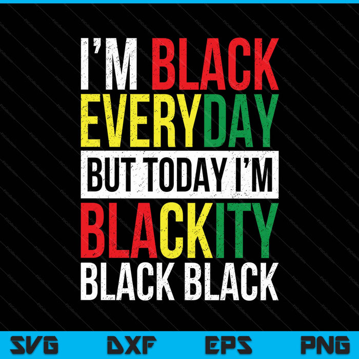 I'm blackity black African American Juneteenth SVG cut file