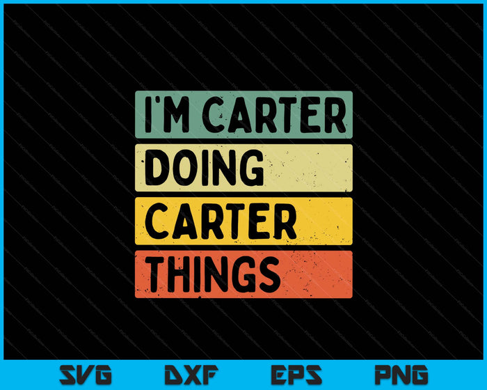I'm Carter Doing Carter Things Funny Personalized Quote SVG PNG Digital Printable Files