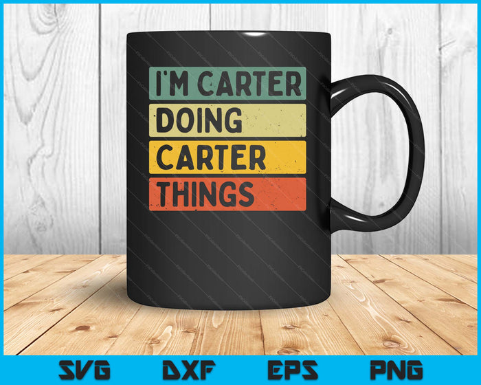 I'm Carter Doing Carter Things Funny Personalized Quote SVG PNG Digital Printable Files