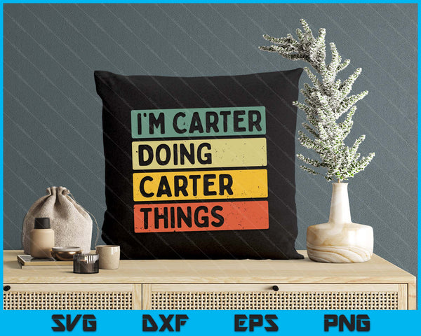 I'm Carter Doing Carter Things Funny Personalized Quote SVG PNG Digital Printable Files