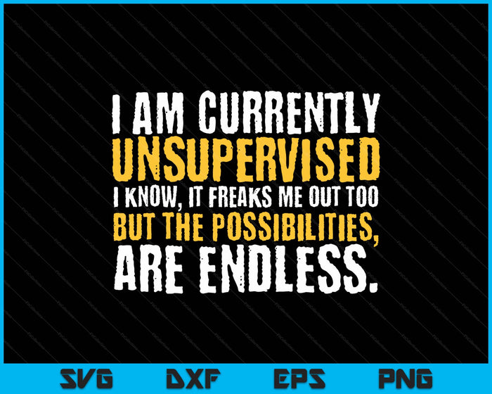 I'm Currently Unsupervised Funny Sarcastic SVG PNG Digital Printable Files