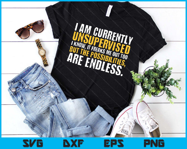 I'm Currently Unsupervised Funny Sarcastic SVG PNG Digital Printable Files