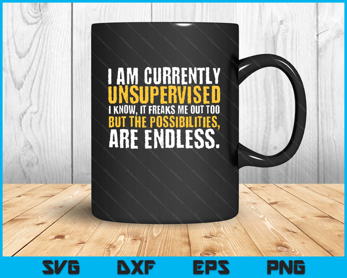I'm Currently Unsupervised Funny Sarcastic SVG PNG Digital Printable Files